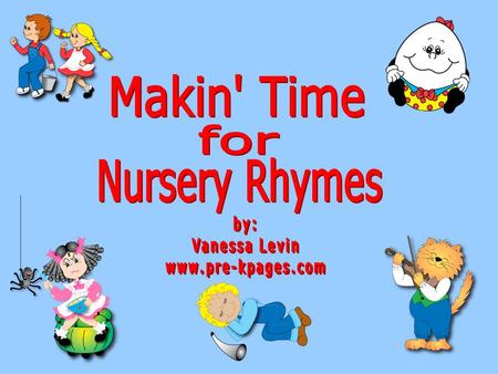 Session Objectives: Understand the importance of Nursery Rhymes. Learn various ways Nursery Rhymes can be incorporated into the curriculum. List ways.