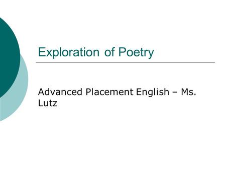Exploration of Poetry Advanced Placement English – Ms. Lutz.