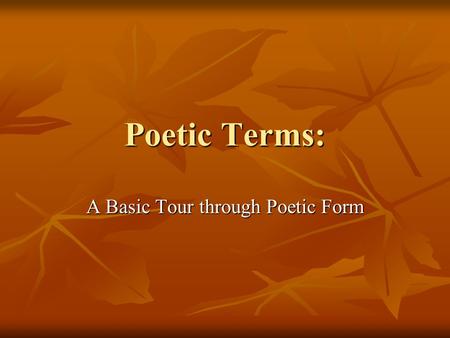 Poetic Terms: A Basic Tour through Poetic Form. Alliteration The repetition of initial consonant sounds: The repetition of initial consonant sounds: Example: