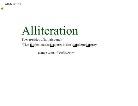 Alliteration Alliteration The repetition of initial sounds