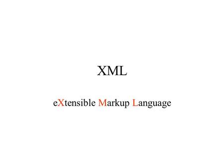 XML eXtensible Markup Language. HTML is not extensible One defect of HTML is that it is not extensible In HTML we cannot, for example, define notions.