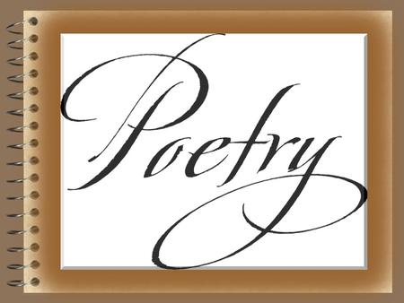 POETRY  A type of literature that expresses ideas, feelings, or tells a story in a specific form (usually using lines and stanzas)