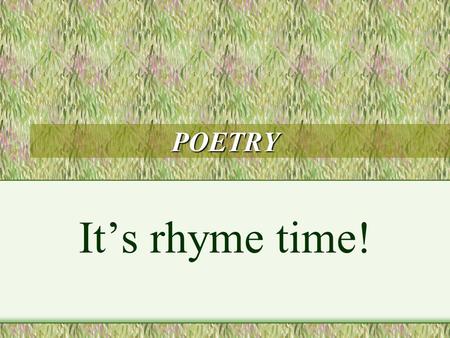 POETRY It’s rhyme time!.