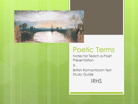 Poetic Terms Notes for Teach-a-Poet Presentation & British Romanticism Test Study Guide IRHS.