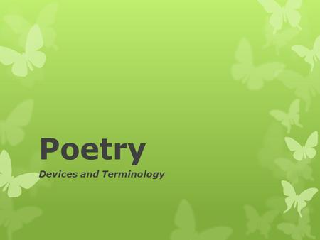 Poetry Devices and Terminology. FIGURATIVE LANGUAGE  Similes and Metaphors  Life is LIKE an onion.  The streets were a furnace.  Personification 