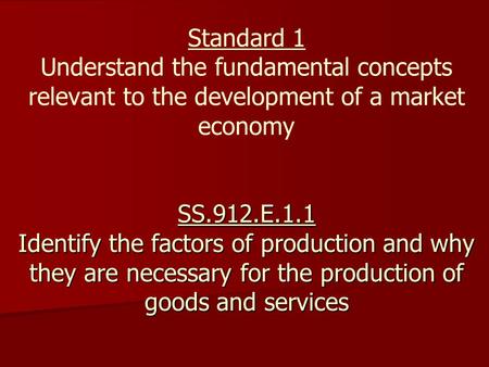 SS.912.E.1.1 Identify the factors of production and why they are necessary for the production of goods and services Standard 1 Understand the fundamental.