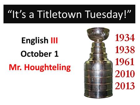 “It’s a Titletown Tuesday!” English III October 1 Mr. Houghteling.