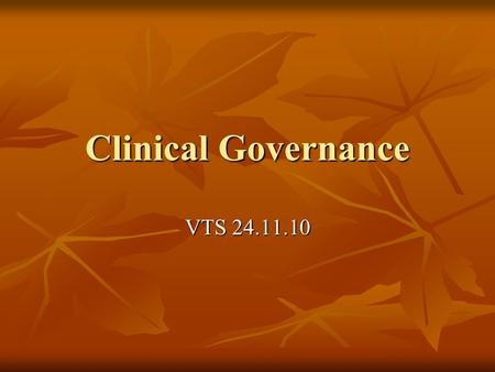 Clinical Governance VTS 24.11.10. Clinical Governance “a system through which NHS organisations are accountable for continuously improving the quality.