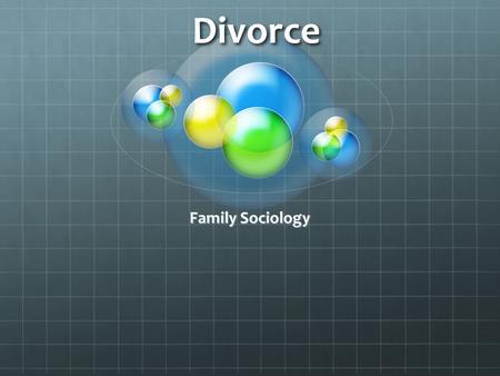 Divorce 4/15/2017 Family Sociology.