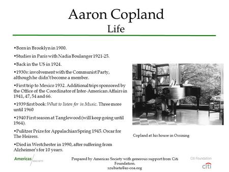 Prepared by Americas Society with generous support from Citi Foundation. Aaron Copland Life Born in Brooklyn in 1900. Studies in Paris.
