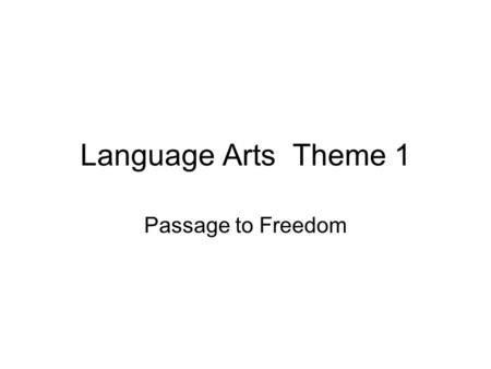 Language Arts Theme 1 Passage to Freedom. Do Now What would it be like to move to another country to live?