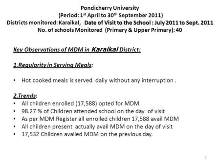 1 Date of Visit to the School : July 2011 to Sept. 2011 Pondicherry University (Period: 1 st April to 30 th September 2011) Districts monitored: Karaikal,