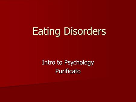 Eating Disorders Intro to Psychology Purificato. Eating Disorders Eating disorders are characterized by severe disturbances in eating behavior. The practice.