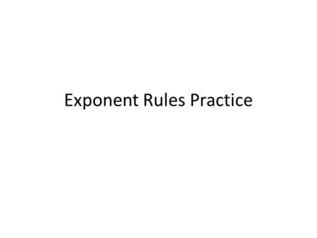 Exponent Rules Practice. Multiplying Monomials Keep the base Add the exponents Multiply Coefficients if you see any.