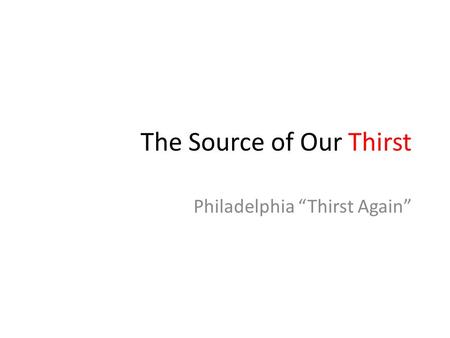 The Source of Our Thirst Philadelphia “Thirst Again”