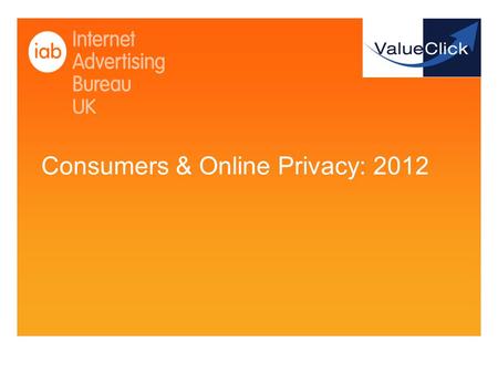 Consumers & Online Privacy: 2012. Agenda Background and objectives General attitudes to the internet Attitudes to online data and privacy Attitudes to.