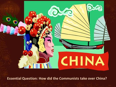 Essential Question: How did the Communists take over China?
