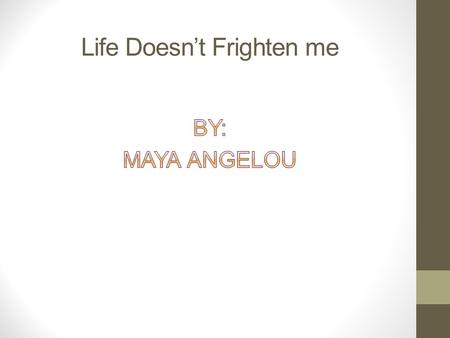 Life Doesn’t Frighten me