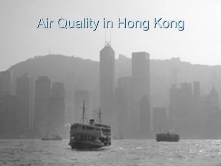 Air Quality in Hong Kong. Pollution  The pollution rate in Hong Kong has raised a by a lot. As you can see in the graph that pollution has gone up in.
