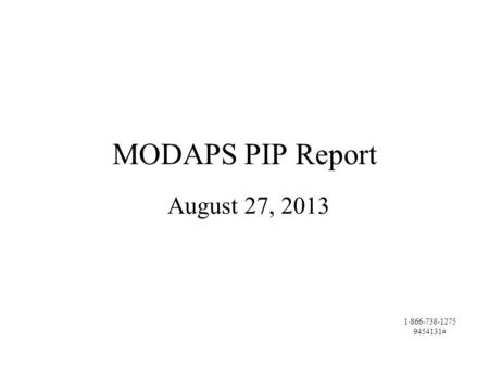 MODAPS PIP Report August 27, 2013 1-866-738-1275 9454131#