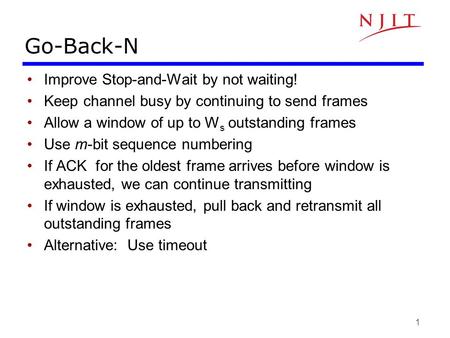 Go-Back-N Improve Stop-and-Wait by not waiting!