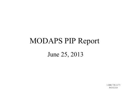 MODAPS PIP Report June 25, 2013 1-866-738-1275 9454131#