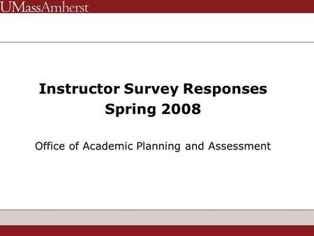Instructor Survey Responses Spring 2008 Office of Academic Planning and Assessment.