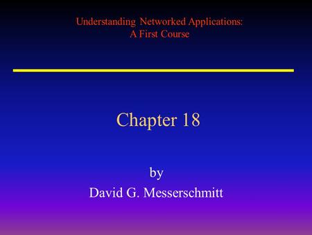 Understanding Networked Applications: A First Course Chapter 18 by David G. Messerschmitt.