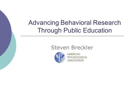 Advancing Behavioral Research Through Public Education Steven Breckler.
