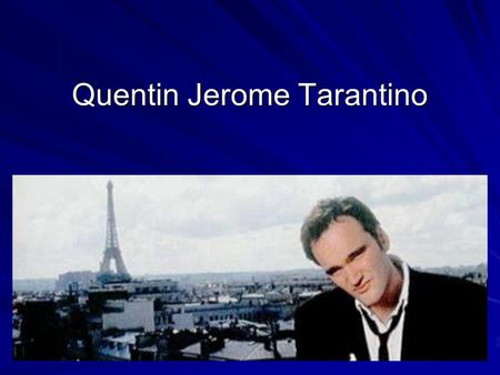 Quentin Jerome Tarantino. Mini Biography In January of 1991 a film titled Reservoir Dogs (1992) hit the Sundance Film festival. The writer-director was.
