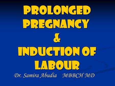 Prolonged pregnancy & Induction of labour