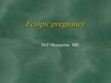 Ectopic pregnancy Dr.F Mostajeran MD.  Ectopic pregnancy remains  Leading cause life/hreatening F- Trimester (morbidity)  Medical therapy method terexate.
