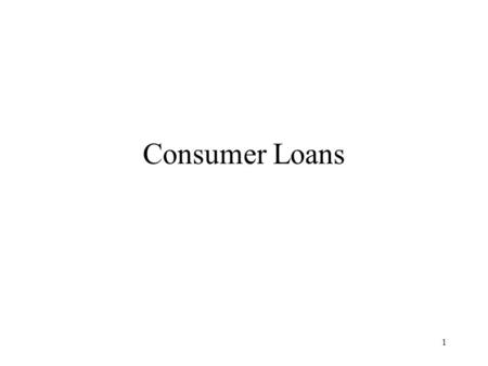 1 Consumer Loans. 2 Consumer loans have some differences compared to credit cards and other open credit plans like credit cards: Consumer loansOpen credit.