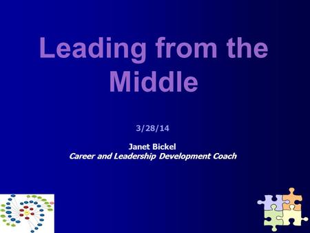 ASSOCIATION OF AMERICAN MEDICAL COLLEGES Leading from the Middle 3/28/14 Janet Bickel Career and Leadership Development Coach.