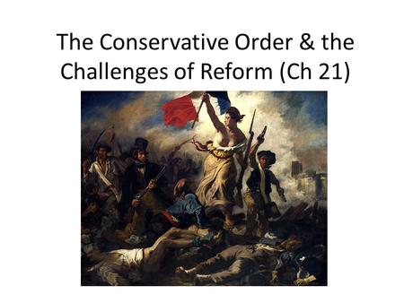 The Conservative Order & the Challenges of Reform (Ch 21)