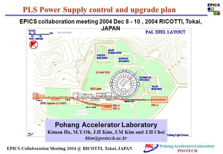 Pohang Accelerator Laboratory POSTECH EPICS Collaboration Meeting RICOTTI, Tokai, JAPAN EPICS collaboration meeting 2004 Dec 8 - 10, 2004 RICOTTI,