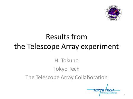 Results from the Telescope Array experiment H. Tokuno Tokyo Tech The Telescope Array Collaboration 1.