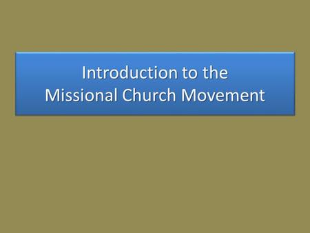 Introduction to the Missional Church Movement. Creative Tension A Clear Picture of Current Reality. Contextualization.