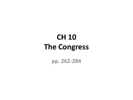 CH 10 The Congress pp. 262-284. Terms Term: 264 Congressional term is two years, The 113 th Congress. Session: 264 Time in which Congress meets and conducts.