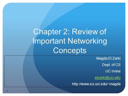 1 Chapter 2: Review of Important Networking Concepts Magda El Zarki Dept. of CS UC Irvine