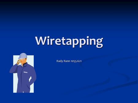 Wiretapping Rady Rann 1055-621. What is Wiretapping Wiretapping is the monitoring of conversations by a third party. Wiretapping is the monitoring of.