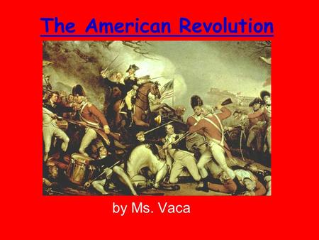 The American Revolution by Ms. Vaca. TP: Good historians find the differences and similarities between the Loyalists and the Patriots in a reading handout.
