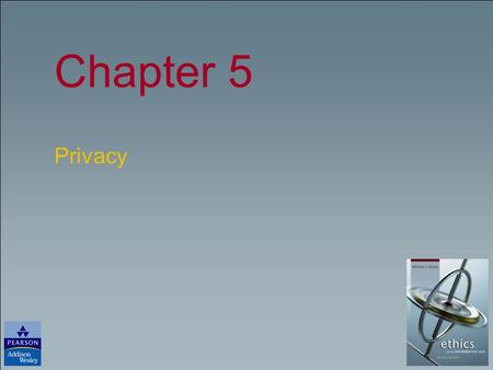 Chapter 5 Privacy. Copyright © 2006 Pearson Education, Inc. Publishing as Pearson Addison-Wesley Slide 4- 2 Chapter Overview (1/2) Introduction Perspectives.