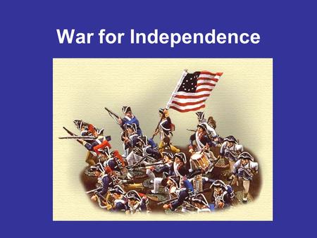 War for Independence. Words to Know French and Indian War World War Proclamation of 1763 Stamp Act Boston Massacre.