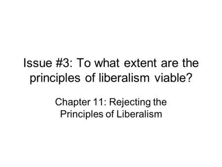 Issue #3: To what extent are the principles of liberalism viable?