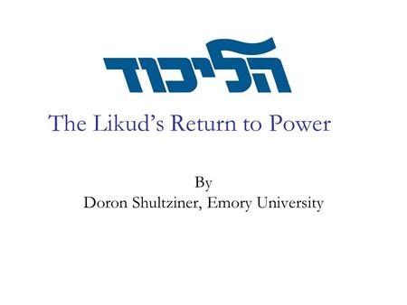 The Likud’s Return to Power By Doron Shultziner, Emory University.