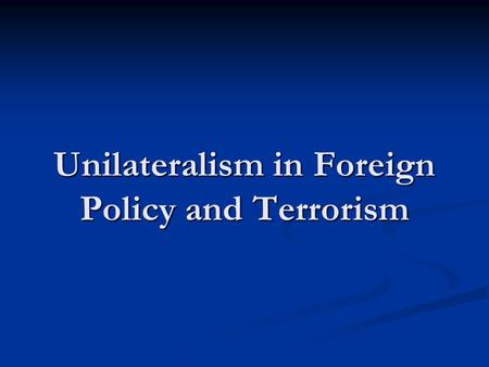 Unilateralism in Foreign Policy and Terrorism. Domestic Terrorism: Oklahoma City Bombing On 19 April 1995, the 2nd anniversary of the Waco raid, Timothy.