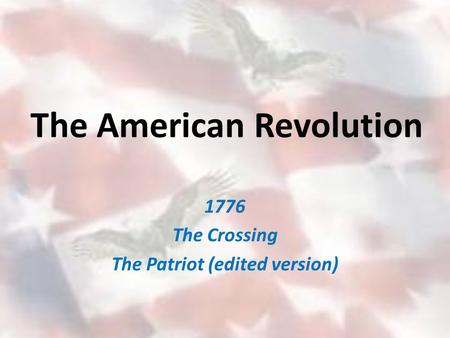 The American Revolution 1776 The Crossing The Patriot (edited version)