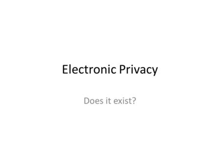 Electronic Privacy Does it exist?. Issue: Privacy concerns with library and bookseller records continue due to the reauthorization of Section 215. The.
