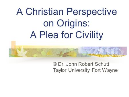 A Christian Perspective on Origins: A Plea for Civility